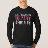I Just Believe In Equality For All Gender Equality Tシャツ (正面)