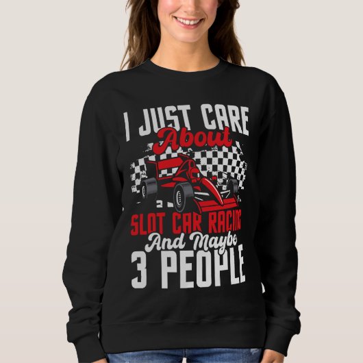 I Just Care About Slot Car Racing Drag Racer Race スウェットシャツ (正面)