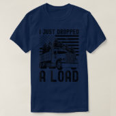 I Just Dropped A Load Dump Truck Forest American F Tシャツ (デザイン正面)
