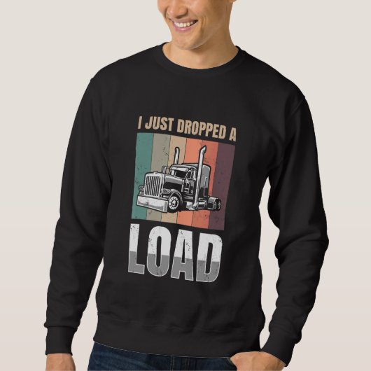 I just Dropped A Load for all Truckers スウェットシャツ (正面)