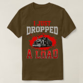I Just Dropped A Load Funny Trucker Gift Fathers D Tシャツ (デザイン正面)