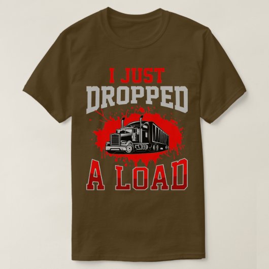 I Just Dropped A Load Funny Trucker Gift Fathers D Tシャツ (デザイン正面)