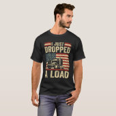 i just dropped a load Steersman 18 Wheeler Truck D Tシャツ (正面フル)