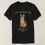 I Just Freaking Love Bengals Ok Cats Gift  Tシャツ (デザイン正面)