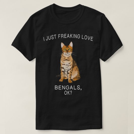 I Just Freaking Love Bengals Ok Cats Gift  Tシャツ (デザイン正面)