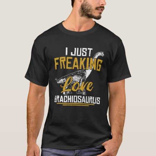 I Just Freaking Love Brachiosaurus Dinosaur Fans Tシャツ (正面)