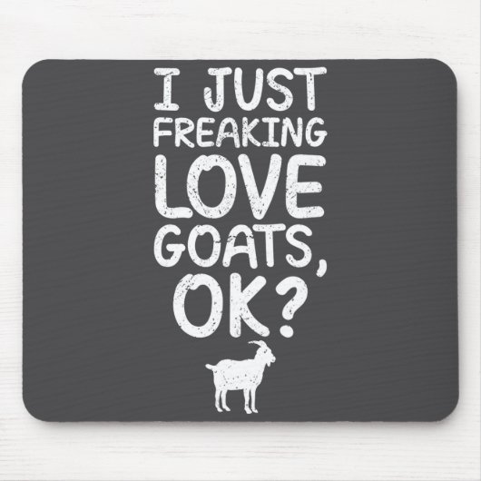 I Just Freaking Love Goats, Ok_ Funny Goats Quote  マウスパッド (正面)