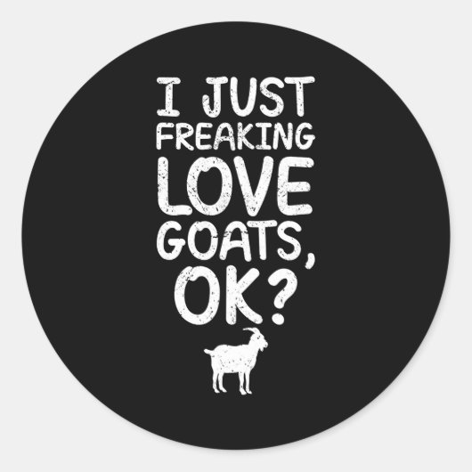 I Just Freaking Love Goats, Ok_ Funny Goats Quote  ラウンドシール (正面)