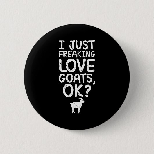 I Just Freaking Love Goats, Ok_ Funny Goats Quote  缶バッジ (正面)