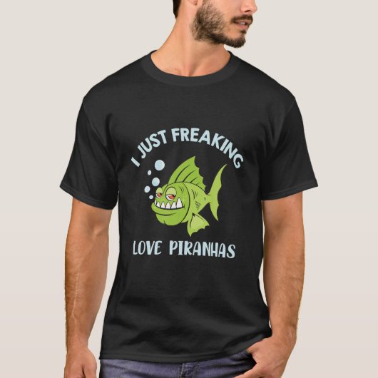 I Just Freaking Love Piranhas引用文 Tシャツ (正面)