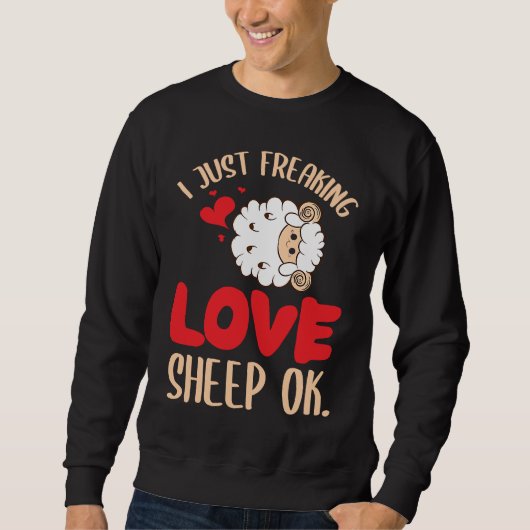 I Just Freaking Love Sheep Ok Farm Goat Livestock  スウェットシャツ (正面)