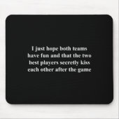 I Just Hope Both Teams Have Fun Funny  マウスパッド (正面)