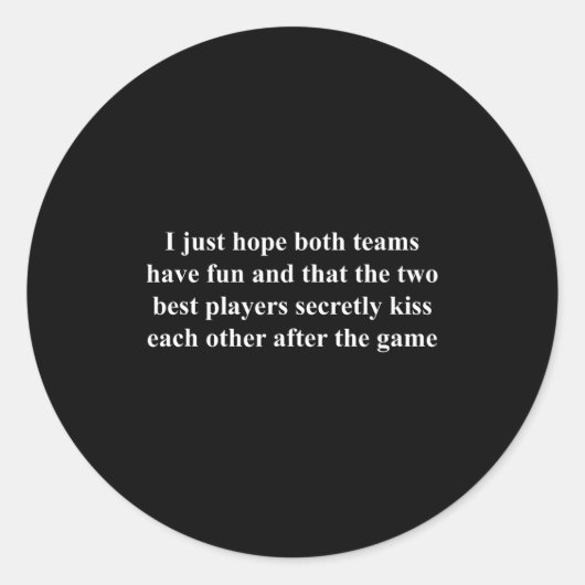 I Just Hope Both Teams Have Fun Funny  ラウンドシール (正面)
