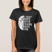 I Just Hope Both Teams Have Fun Women Men   Basket Tシャツ (正面)