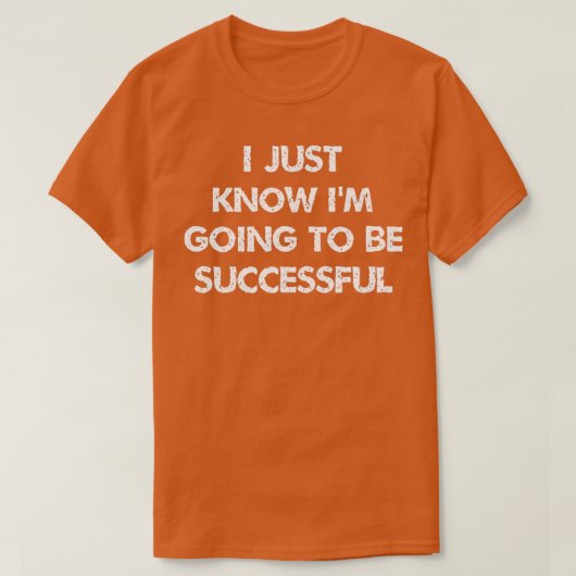 i just know ix27m going to be successful Inspirati Tシャツ (デザイン正面)