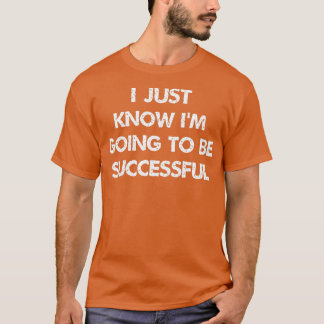 i just know ix27m going to be successful Inspirati Tシャツ