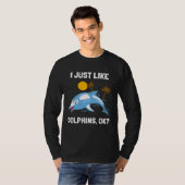 I Just Like Dolphins Ocean Animal Dolphin Tシャツ (正面フル)