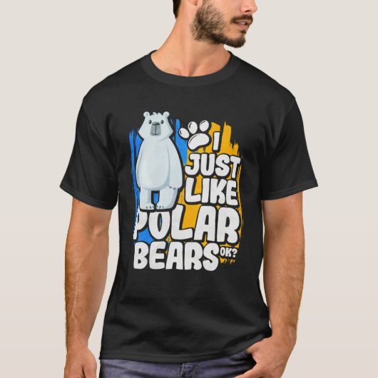 I Just Like Polar Bears Ok Tシャツ (正面)