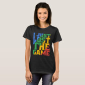 I Just Lost The Game Tシャツ (正面フル)