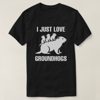 I just love Groundhogs Tシャツ