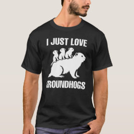 I just love Groundhogs Tシャツ