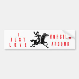 I Just Love Horsing Around Bumper Sticker  バンパーステッカー