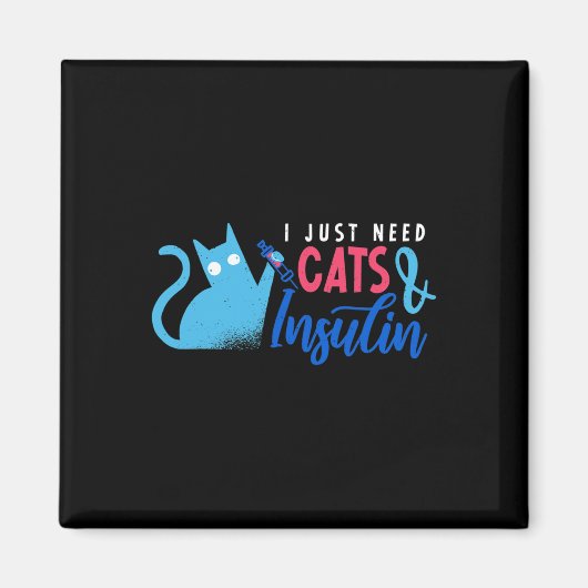 I Just Need Cats And Insulin Fun Diabetes Awarenes マグネット (正面)