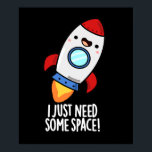 I Just Need Some Space Funny Rocket Pun Dark BG ポスター<br><div class="desc">I Just Need Some Space Funny Rocket Pun features a cute rocket shooting off into space because he just needss some space. Perfect pun gift for family and friends who love cute space rocket  puns.</div>