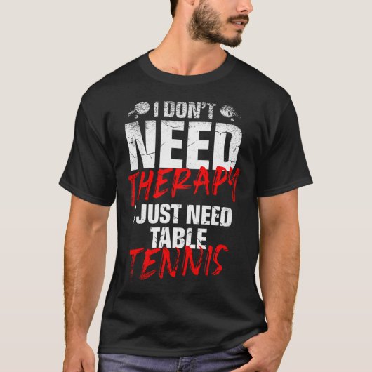 I Just Need Table Tennis Player Sport Lover Ping P Tシャツ (正面)