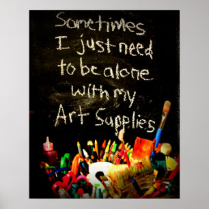 I Just Need To Be Alone With My Art Supplies ポスター