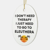 I Just Need To Go To Eleuthera Bahamas Funny  セラミックオーナメント (左)