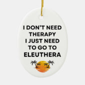 I Just Need To Go To Eleuthera Bahamas Funny  セラミックオーナメント (正面)