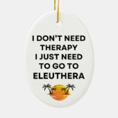 I Just Need To Go To Eleuthera Bahamas Funny  セラミックオーナメント (裏面)