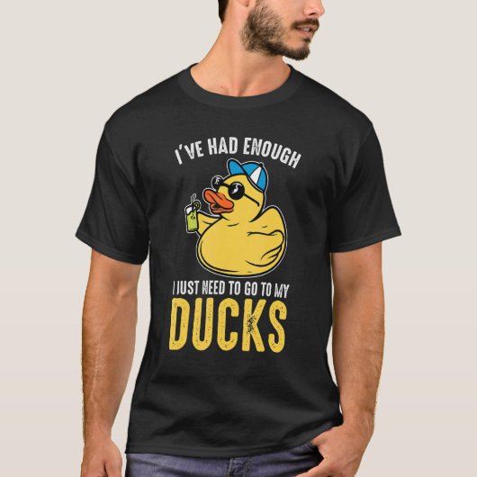 I just need to go to my ducks Rubber Duck Tシャツ (正面)