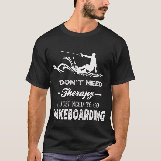 I Just Need To Go WAKEBOARDING Tシャツ (正面)