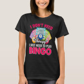 I Just Need To Play Bingo Bingo Player Caller Wom Tシャツ (正面)