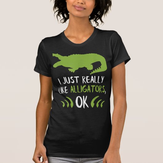 I Just Really Like Alligators Alligator Gifts Croc Tシャツ (正面)