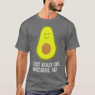 I Just Really Like Avocados Okay Funny Avocado  Tシャツ
