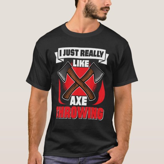 I Just Really Like Axe Throwing Axe Throwing Tシャツ (正面)