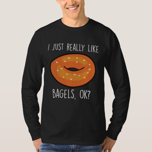 I Just Really Like Bagels Ok   Bagel  Baking Tシャツ (正面)