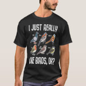 I Just Really Like Birds OK Bird Ornithology Tシャツ (正面)