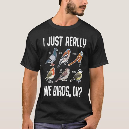 I Just Really Like Birds OK Bird Ornithology Tシャツ (正面)