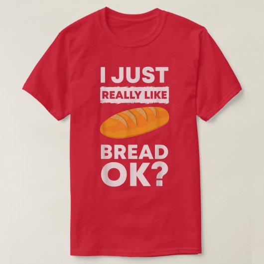 I Just Really Like Bread Ok Baking Bread Makers Br Tシャツ (デザイン正面)