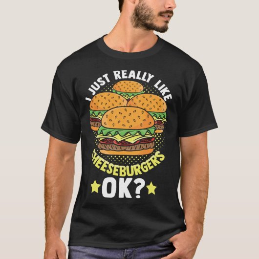 I Just Really Like Cheeseburgers Ok Foodie Cheeseb Tシャツ (正面)