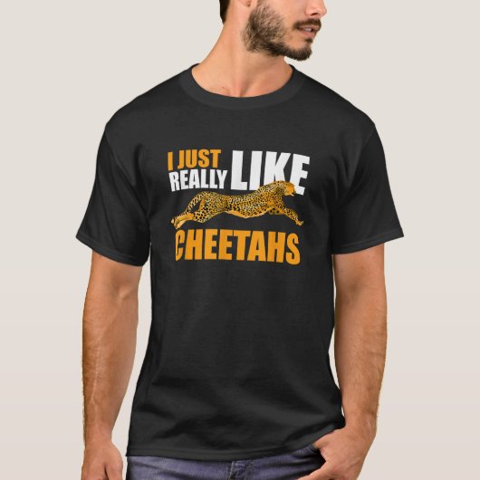I Just Really Like Cheetahs Tシャツ (正面)
