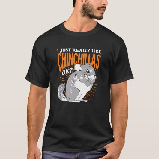 I Just Really Like Chinchillas Ok Tシャツ (正面)