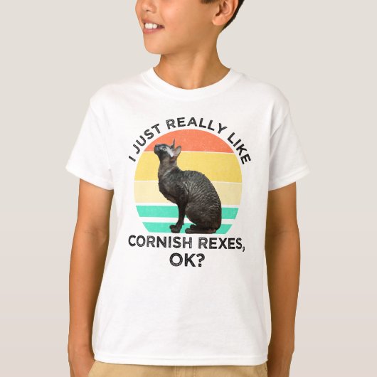 I Just Really Like Cornish Rexes, OK? Tシャツ (正面)