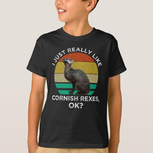 I Just Really Like Cornish Rexes, OK? Tシャツ (正面)