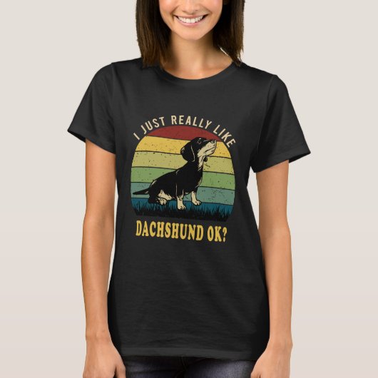 I Just Really Like Dachshund Ok Tシャツ (正面)