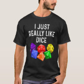 I Just Really Like Dice  RPG Role Playing Game Tシャツ (正面)